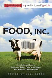 Food Inc.: A Participant Guide: How Industrial Food is Making Us Sicker, Fatter, and Poorer-And What,Paperback,ByVarious