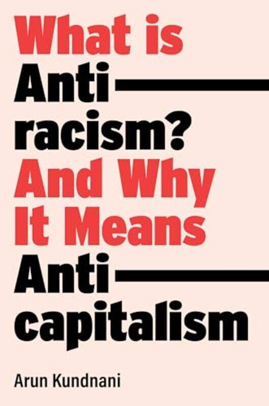 

What Is Antiracism by Arun Kundnani-Hardcover