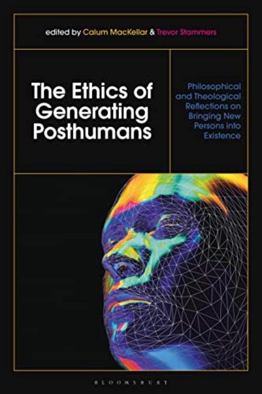 

The Ethics Of Generating Posthumans by Dr Calum (Scottish Council on Human Bioethics, Edinburgh, UK) MacKellarTrevor (St Mary's University, UK) Stamme