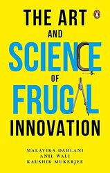 The Art and Science of Frugal Innovation Hardcover by Anil Wali, Kaushik Mukerjee and Malavika Dadlani