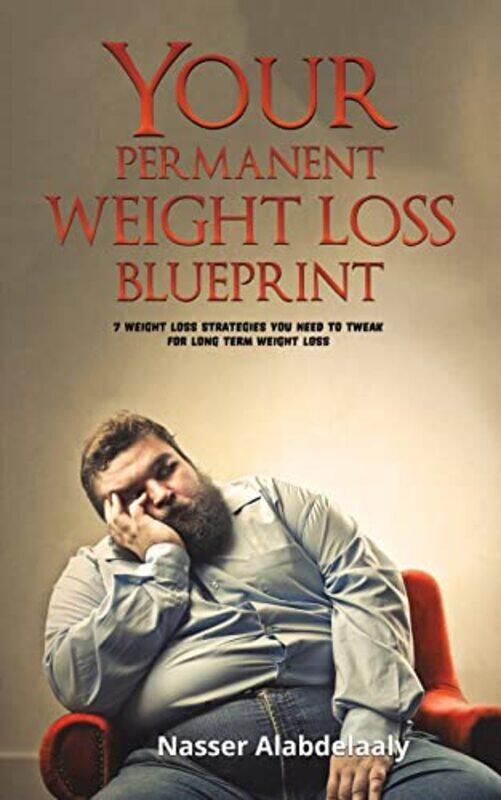 

YOUR PERMANENT WEIGHT LOSS BLUEPRINT by NASSER ALABDELAALY-Paperback