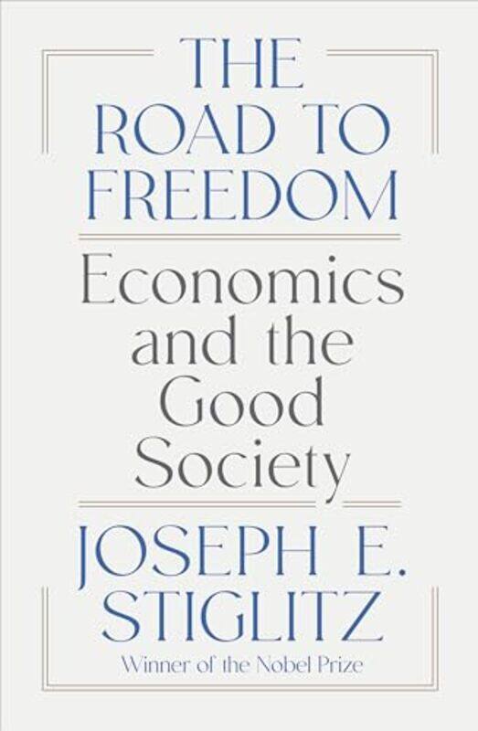 

The Road To Freedom Economics And The Good Society By Stiglitz, Joseph E. (Columbia University) - Hardcover