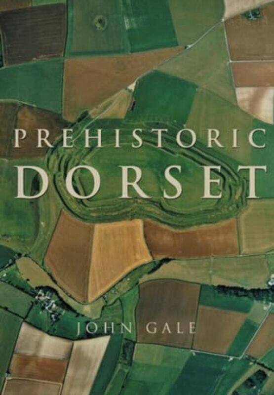 

Prehistoric Dorset by John Gale-Paperback