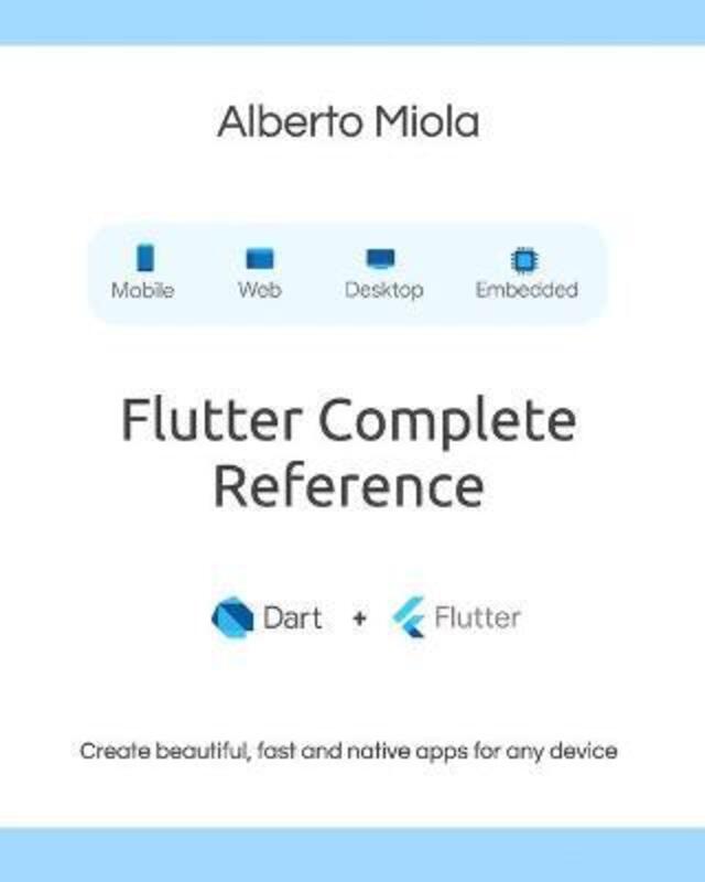 Flutter Complete Reference: Create beautiful, fast and native apps for any device