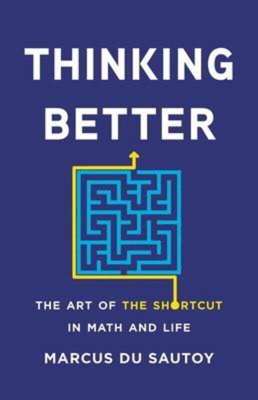 

Thinking Better: The Art of the Shortcut in Math and Life, Hardcover Book, By: Marcus Du Sautoy