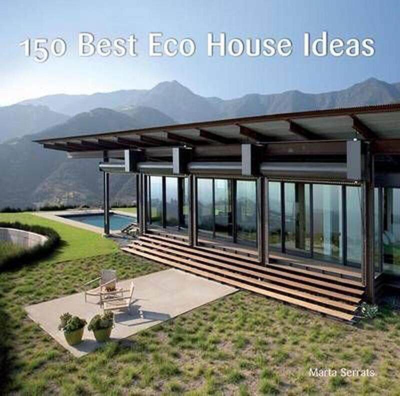 

150 Best Eco House Ideas, Hardcover Book, By: Marta Serrats