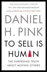 To Sell Is Human: The Surprising Truth About Moving Others, Paperback Book, By: Daniel H. Pink