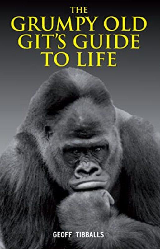 

The Grumpy Old Gits Guide to Life by Geoff Tibballs-Hardcover