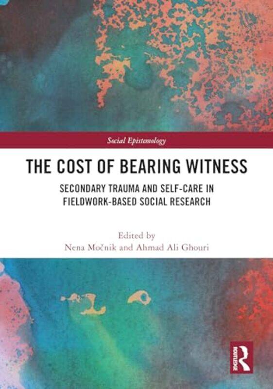 

The Cost of Bearing Witness by Nena University of Ljubljana, Slovenia MocnikAhmad Ali University of Sussex, UK Ghouri-Hardcover
