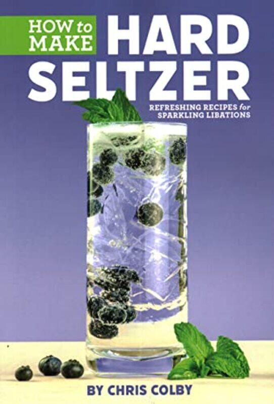 

How to Make Hard Seltzer by Chris Colby-Paperback