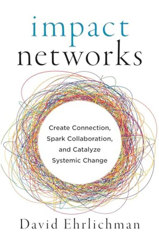 

Impact Networks A Transformational Approach To Creating Connection Sparking Collaboration And Cat by Ehrlichman, David-Paperback