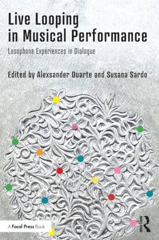 

Live Looping in Musical Performance by Alexsander DuarteSusana Sardo-Paperback