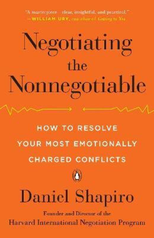 Negotiating the Nonnegotiable: How to Resolve Your Most Emotionally Charged Conflicts,Paperback, By:Shapiro, Daniel