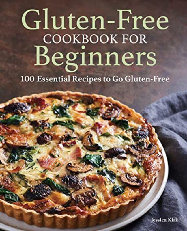 

Gluten-Free Cookbook for Beginners: 100 Essential Recipes to Go Gluten-Free , Paperback by Kirk, Jessica