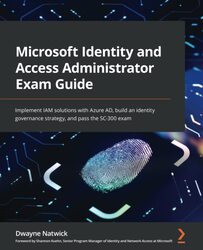 Microsoft Identity and Access Administrator Exam Guide: Implement IAM solutions with Azure AD, build