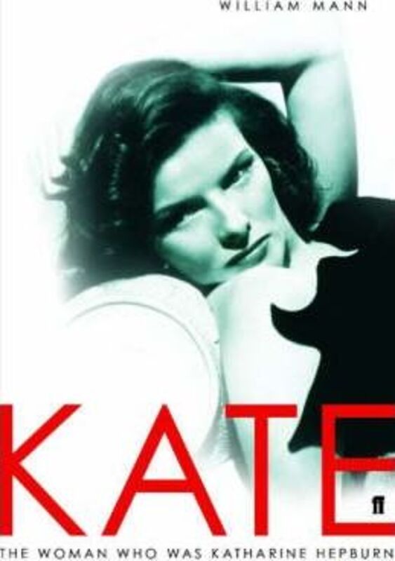 Kate: The Woman Who Was Hepburn.Hardcover,By :William Mann