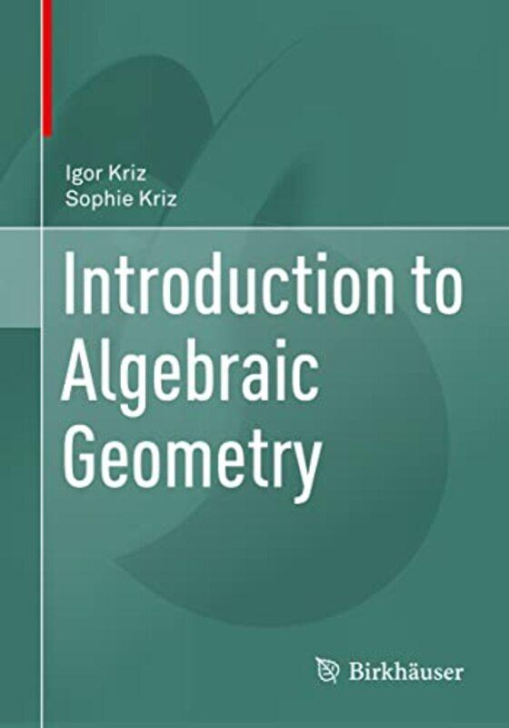 

Introduction to Algebraic Geometry by Igor KrizSophie Kriz-Paperback