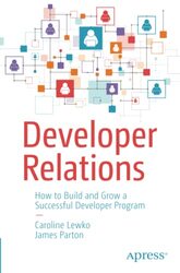 Developer Relations: How to Build and Grow a Successful Developer Program,Paperback,By:Lewko, Caroline - Parton, James