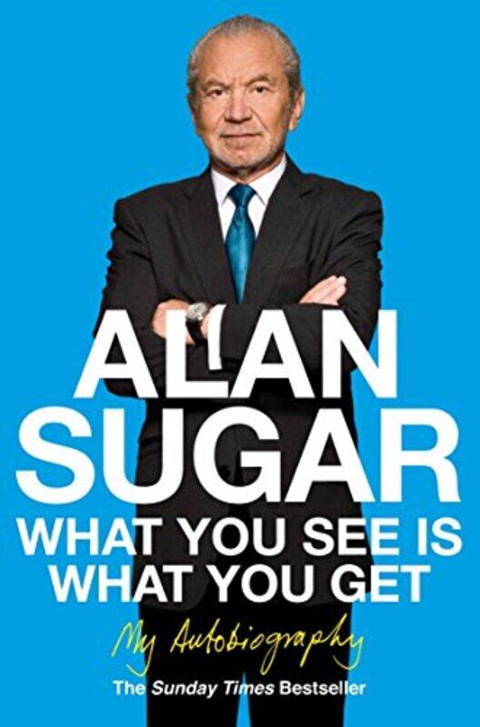 

What You See Is What You Get My Autobiography by Alan Sugar - Paperback