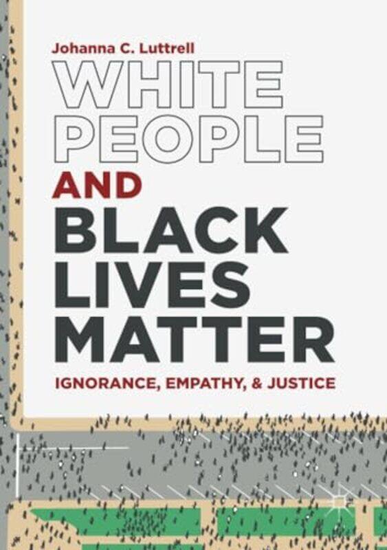 

White People and Black Lives Matter by Johanna C Luttrell-Paperback