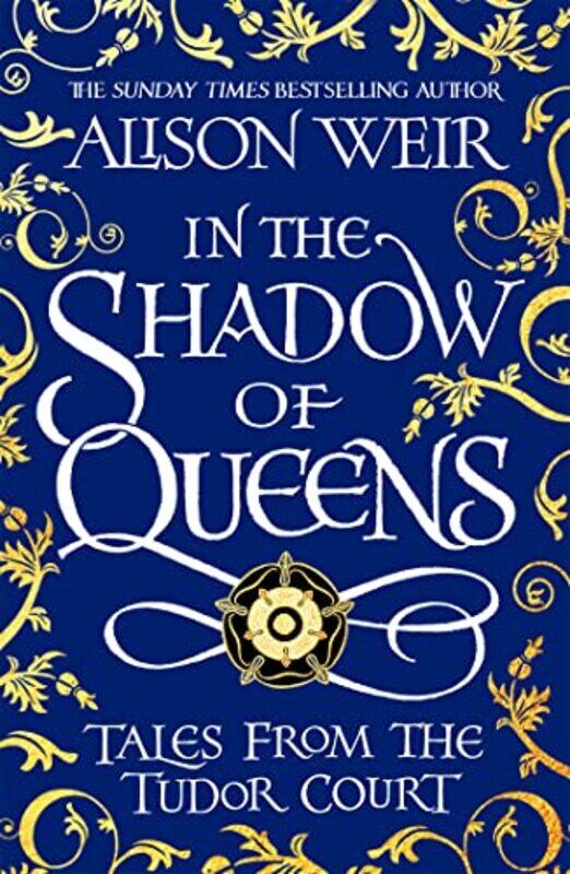 

In the Shadow of Queens by Alison Weir-Paperback