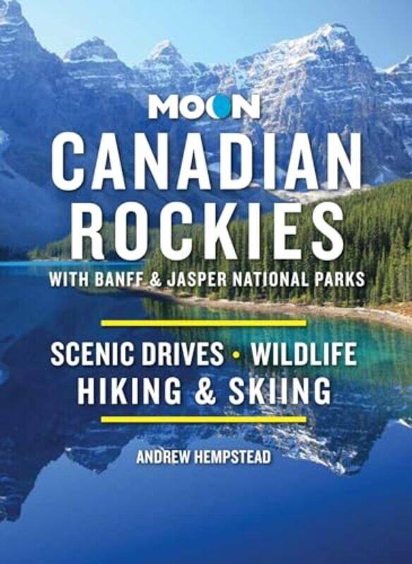 

Moon Canadian Rockies With Banff and Jasper National Parks Eleventh Edition by Andrew Hempstead-Paperback