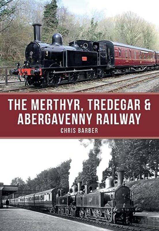 

The Merthyr Tredegar and Abergavenny Railway by Chris Barber-Paperback