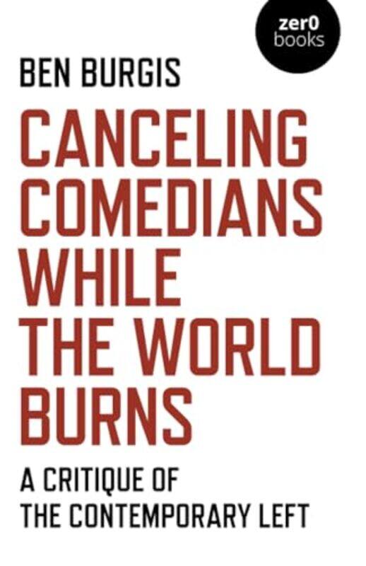 

Canceling Comedians While the World Burns by Ben Burgis-Paperback