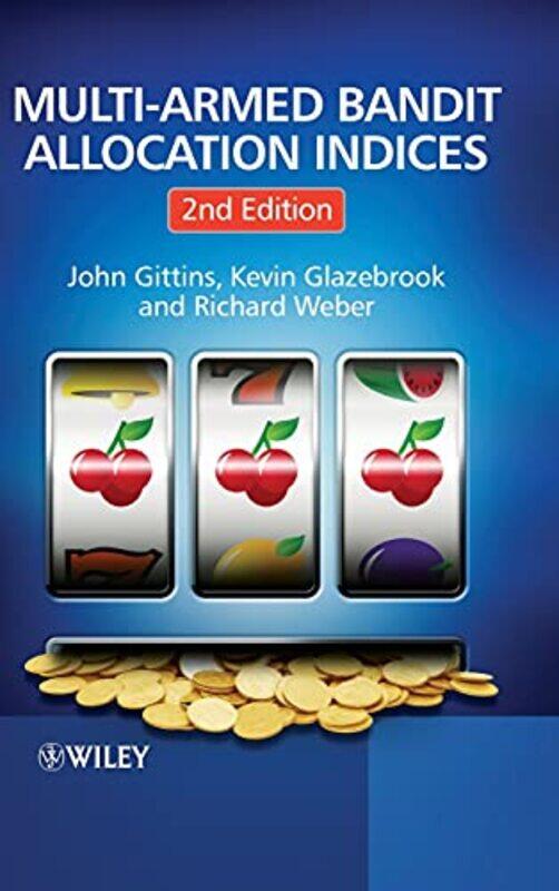 

Multiarmed Bandit Allocation Indices by Gittins, John - Glazebrook, Kevin - Weber, Richard - Hardcover