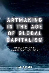 Artmaking in the Age of Global Capitalism by Jan Bryant-Paperback