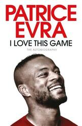 I Love This Game: The Autobiography.paperback,By :Patrice Evra