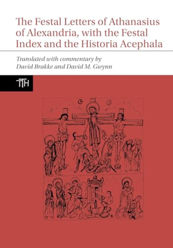 

The Festal Letters of Athanasius of Alexandria with the Festal Index and the Historia Acephala by David BrakkeDavid M Gwynn-Hardcover