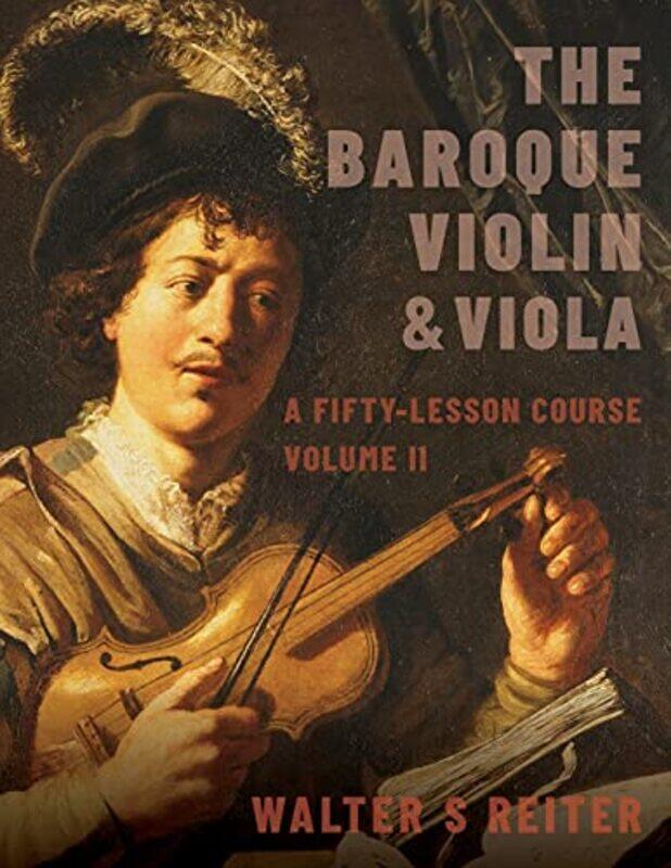 

The Baroque Violin and Viola vol II by Walter S Professor of Baroque Violin, Professor of Baroque Violin, The Royal Conservatory of the Hague Reiter-P