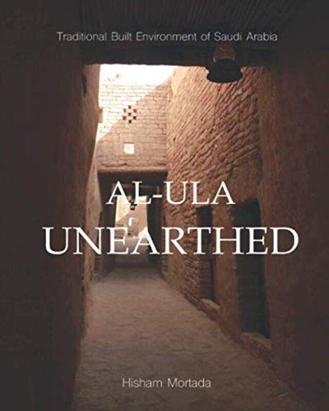 

Traditional Built Environment of Saudi Arabia: Al-Ula Unearthed , Paperback by Mortada, Hisham
