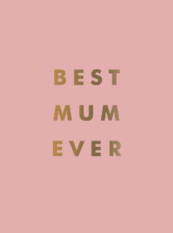 

Best Mum Ever: The Perfect Gift for Your Incredible Mum