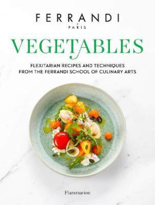 

Vegetables: Recipes and Techniques from the Ferrandi School of Culinary Arts.Hardcover,By :Paris, FERRANDI