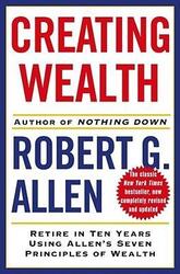^(C) Creating Wealth : Retire in Ten Years Using Allen's Seven Principles of Wealth.Hardcover,By :Robert G. Allen