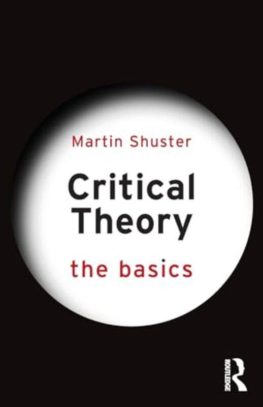 

Critical Theory: The Basics by Martin Shuster -Paperback