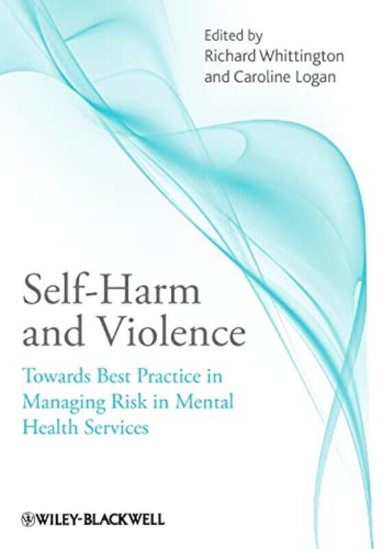 

SelfHarm and Violence by Richard University of Liverpool, UK WhittingtonCaroline University of Liverpool, UK Logan-Paperback