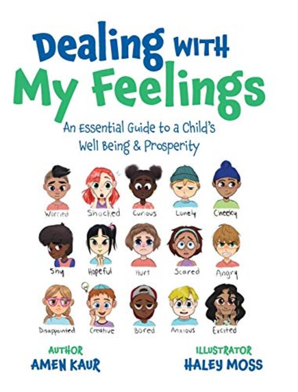 Dealing With My Feelings: An Essential Guide to a Childs Well Being & Prosperity , Hardcover by Kaur, Amen - Moss, Haley