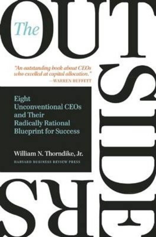 

The Outsiders: Eight Unconventional CEOs and Their Radically Rational Blueprint for Success.Hardcover,By :Thorndike, William N.