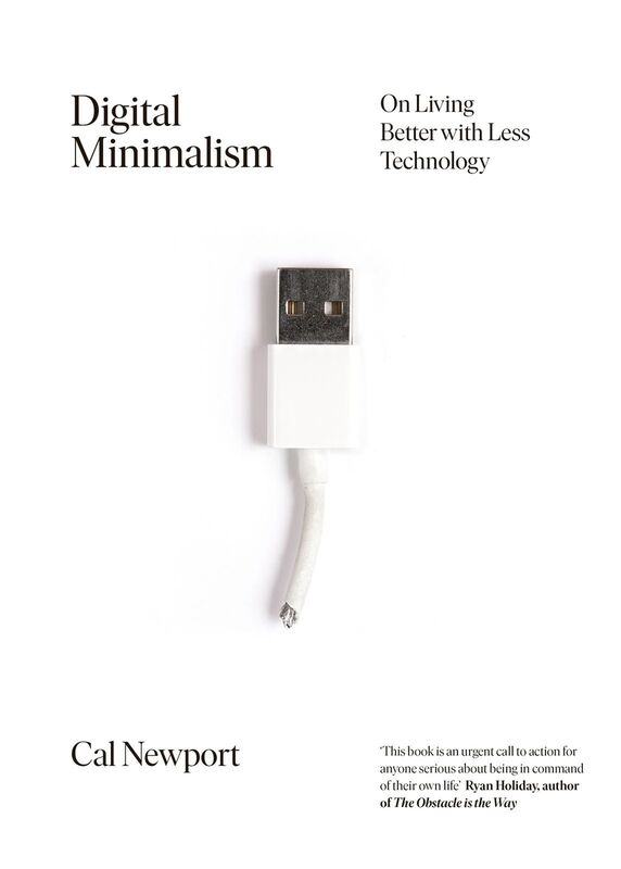 Digital Minimalism: Choosing a Focused Life in a Noisy World, Paperback Book, By: Cal Newport