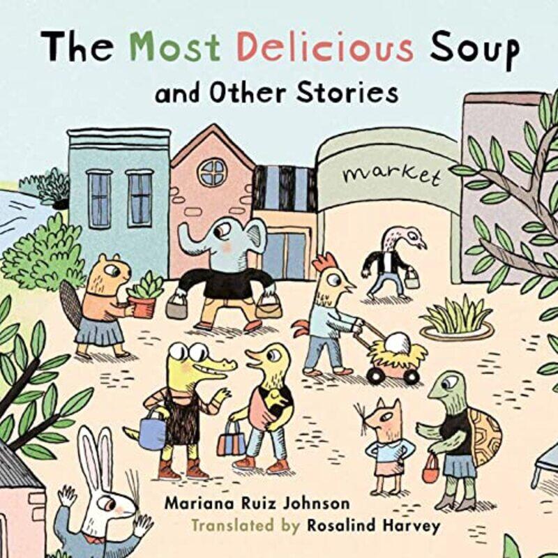 

Most Delicious Soup and Other Stories by Mariana Ruiz JohnsonRosalind Harvey Harvey-Hardcover