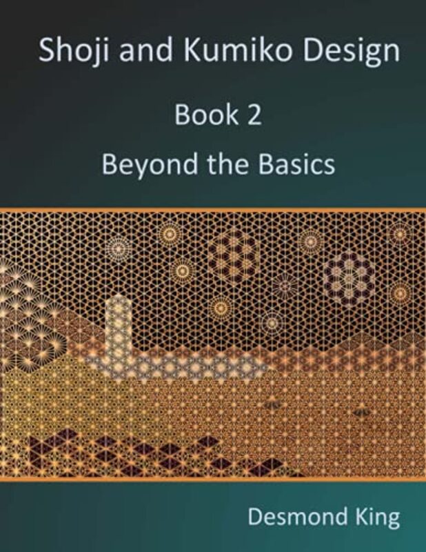 Shoji and Kumiko Design: Book 2 Beyond the Basics , Paperback by King, Desmond (Nuffield College Oxford University)