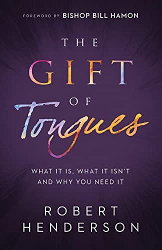 

The Gift of Tongues What It Is What It Isnt and Why You Need It by Robert HendersonBill Hamon-Paperback