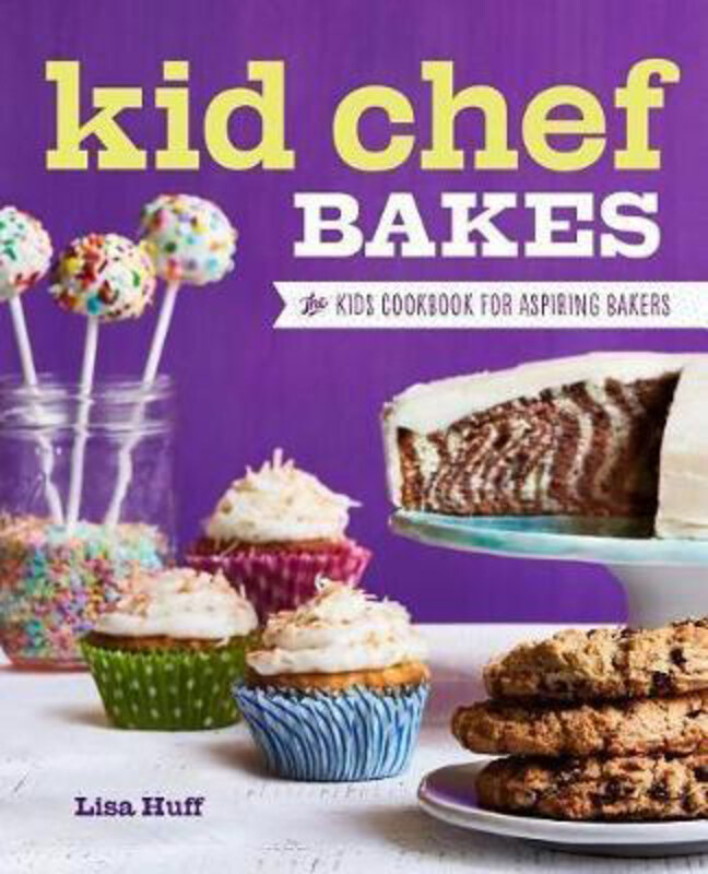 

Kid Chef Bakes: The Kids Cookbook for Aspiring Bakers, Paperback Book, By: Lisa Huff