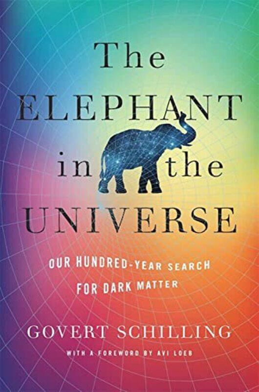 

The Elephant in the Universe by Govert Schilling-Hardcover