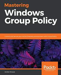 Mastering Windows Group Policy: Control and secure your Active Directory environment with Group Poli,Paperback by Krause, Jordan