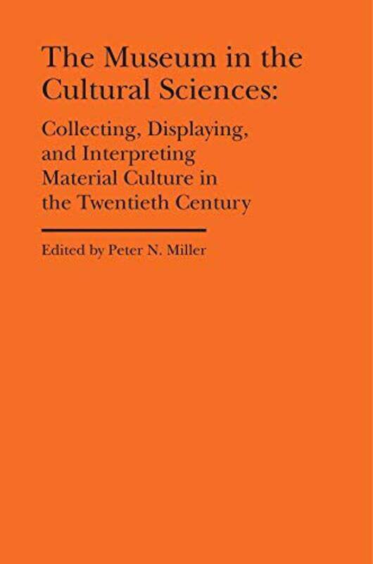 

The Museum in the Cultural Sciences Collecting Displaying and Interpreting Material Culture in the Twentieth Century by Anna Jacobs-Hardcover