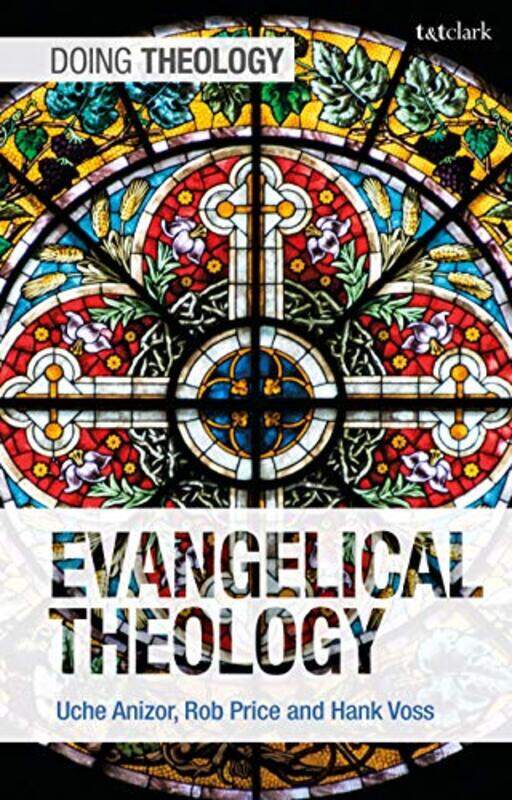 

Evangelical Theology by Associate Professor Uche (Biola University, USA) AnizorDr Robert B (Biola University, USA) PriceAssistant Professor Hank (Tayl